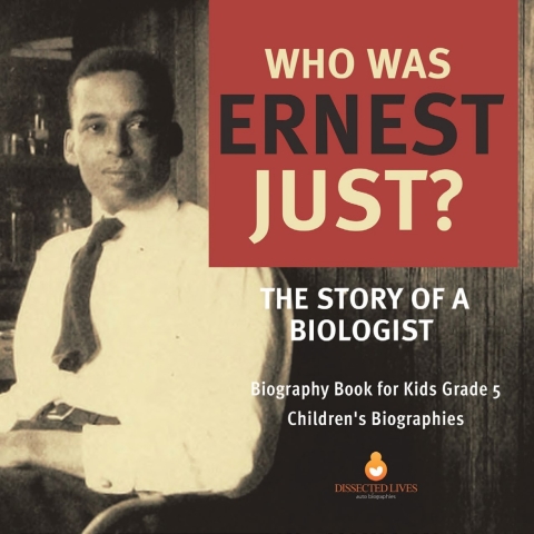 Cover image for book Who Was Ernest Just? The Story of a Biologist | Biography Book for Kids Grade 5 | Children's Biographies