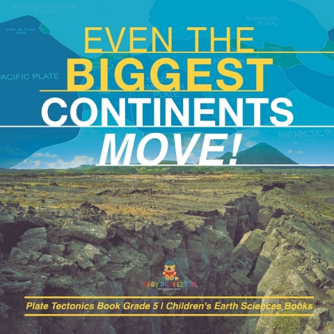 Cover image for book Even the Biggest Continents Move! | Plate Tectonics Book Grade 5 | Children's Earth Sciences Books