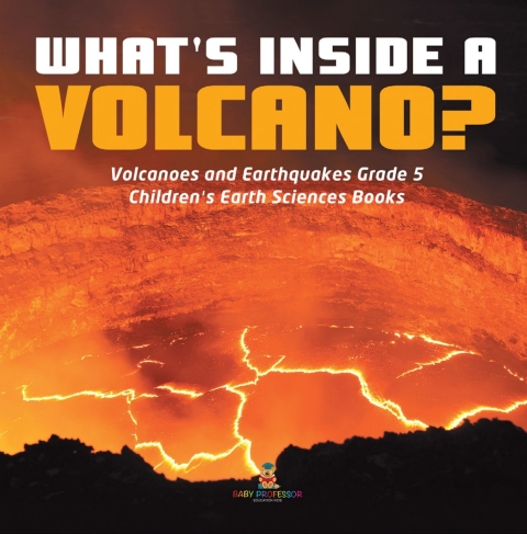 Cover image for book What's Inside a Volcano? | Volcanoes and Earthquakes Grade 5 | Children's Earth Sciences Books