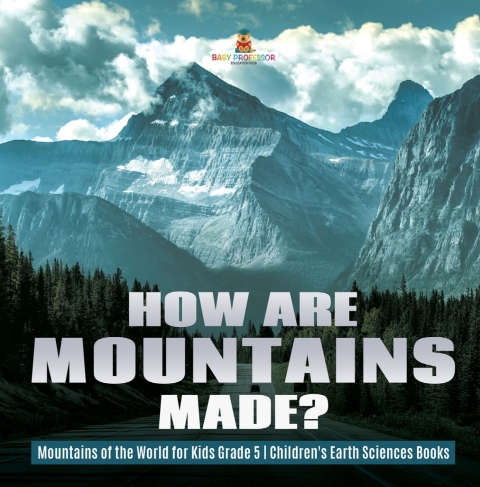Cover image for book How Are Mountains Made? | Mountains of the World for Kids Grade 5 | Children's Earth Sciences Books