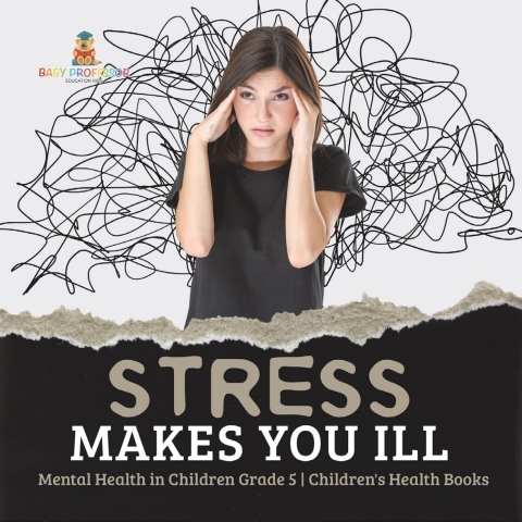 Cover image for book Stress Makes You Ill | Mental Health in Children Grade 5 | Children's Health Books