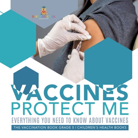 Cover image for book Vaccines Protect Me | Everything You Need to Know About Vaccines | the Vaccination Book Grade 5 | Children's Health Books