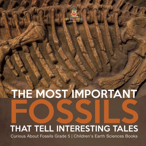 Cover image for book The Most Important Fossils That Tell Interesting Tales | Curious About Fossils Grade 5 | Children's Earth Sciences Books