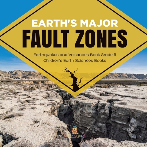 Cover image for book Earth's Major Fault Zones | Earthquakes and Volcanoes Book Grade 5 | Children's Earth Sciences Books