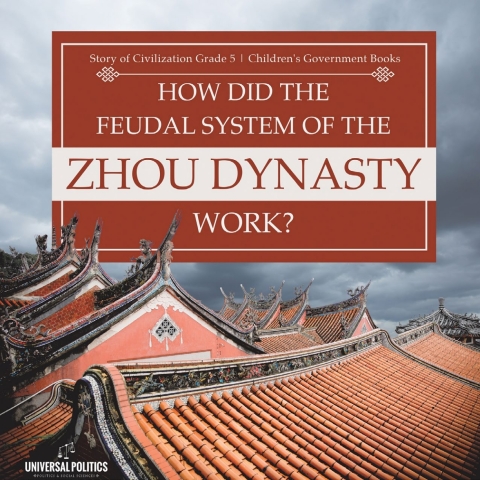 Cover image for book How Did the Feudal System of the Zhou Dynasty Work? | Story of Civilization Grade 5 | Children's Government Books