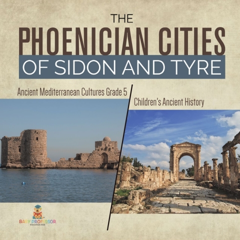 Cover image for book The Phoenician Cities of Sidon and Tyre | Ancient Mediterranean Cultures Grade 5 | Children's Ancient History