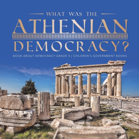 Cover image for book What Was the Athenian Democracy? | Book About Democracy Grade 5 | Children's Government Books