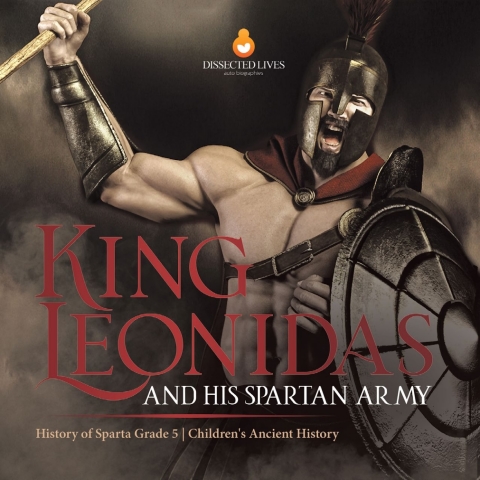 Cover image for book King Leonidas and His Spartan Army | History of Sparta Grade 5 | Children's Ancient History
