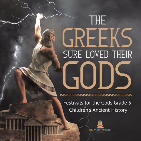 Cover image for book The Greeks Sure Loved Their Gods | Festivals for the Gods Grade 5 | Children's Ancient History