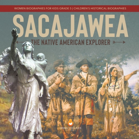 Cover image for book Sacajawea : The Native American Explorer | Women Biographies for Kids Grade 5 | Children's Historical Biographies