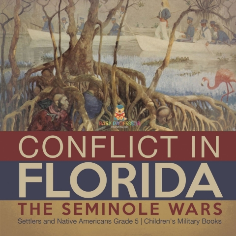 Cover image for book Conflict in Florida : The Seminole Wars | Settlers and Native Americans Grade 5 | Children's Military Books