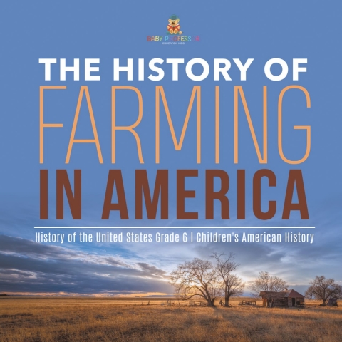 Cover image for book The History of Farming in America | History of the United States Grade 6 | Children's American History
