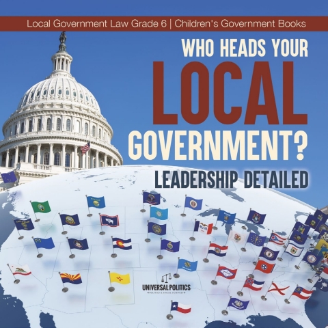 Cover image for book Who Heads Your Local Government? : Leadership Detailed | Local Government Law Grade 6 | Children's Government Books