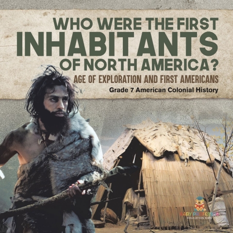 Cover image for book Who Were the First Inhabitants of North America? | Age of Exploration and First Americans | Grade 7 American Colonial History