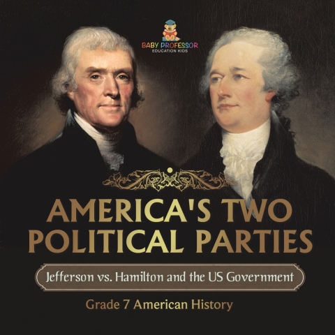 Cover image for book America's Two Political Parties | Jefferson vs. Hamilton and the US Government | Grade 7 American History