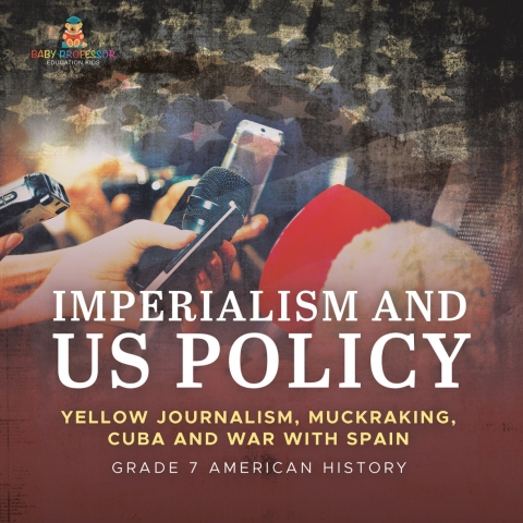 Cover image for book Imperialism and US Policy | Yellow Journalism, Muckraking, Cuba and War with Spain | Grade 7 American History
