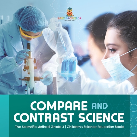 Cover image for book Compare and Contrast Science | The Scientific Method Grade 3 | Children's Science Education Books