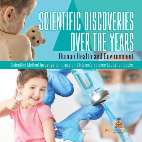 Cover image for book Scientific Discoveries Over the Years : Human Health and Environment | Scientific Method Investigation Grade 3 | Children's Science Education Books