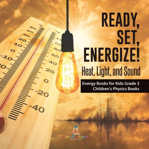 Cover image for book Ready, Set, Energize! : Heat, Light, and Sound | Energy Books for Kids Grade 3 | Children's Physics Books