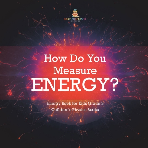 Cover image for book How Do You Measure Energy? | Energy Book for Kids Grade 3 | Children's Physics Books