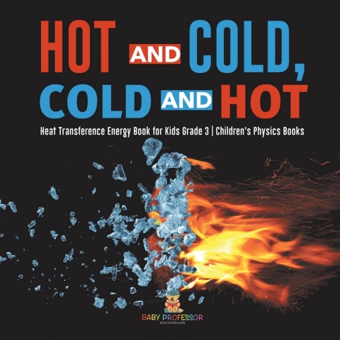 Cover image for book Hot and Cold, Cold and Hot | Heat Transference Energy Book for Kids Grade 3 | Children's Physics Books