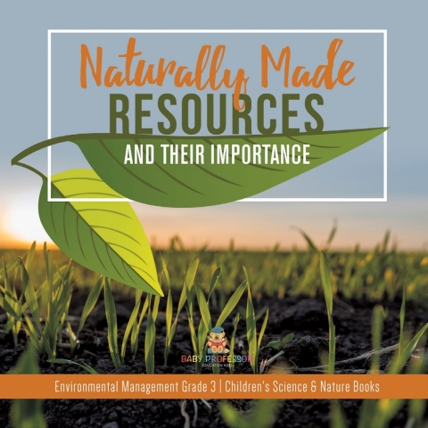 Cover image for book Naturally Made Resources and Their Importance | Environmental Management Grade 3 | Children's Science & Nature Books