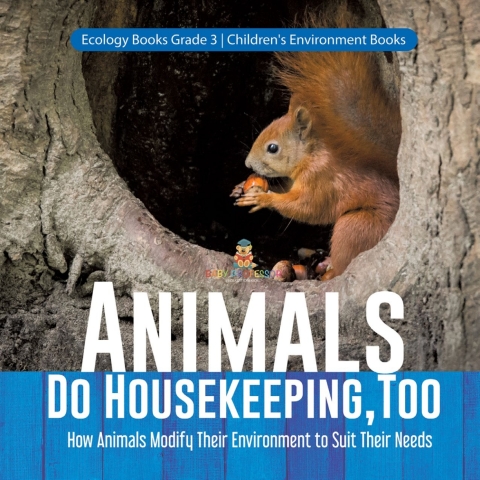 Cover image for book Animals Do Housekeeping, Too | How Animals Modify Their Environment to Suit Their Needs | Ecology Books Grade 3 | Children's Environment Books