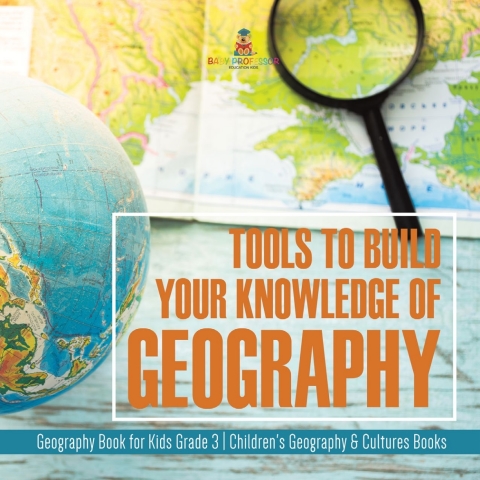 Cover image for book Tools to Build Your Knowledge of Geography | Geography Book for Kids Grade 3 | Children's Geography & Cultures Books