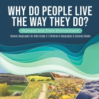 Cover image: Why Do People Live The Way They Do? Humans and Their Environment | Human Geography for Kids Grade 3 | Children's Geography & Cultures Books 9781541959279