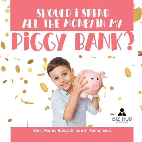 Cover image for book Should I Spend All The Money In My Piggy Bank? | Earn Money Books Grade 3 | Economics