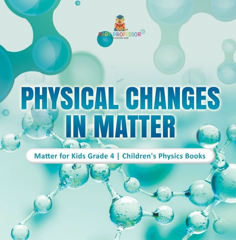 Cover image for book Physical Changes in Matter | Matter for Kids Grade 4 | Children's Physics Books
