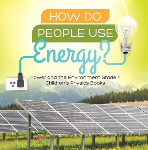 Cover image for book How Do People Use Energy? | Power and the Environment Grade 4 | Children's Physics Books