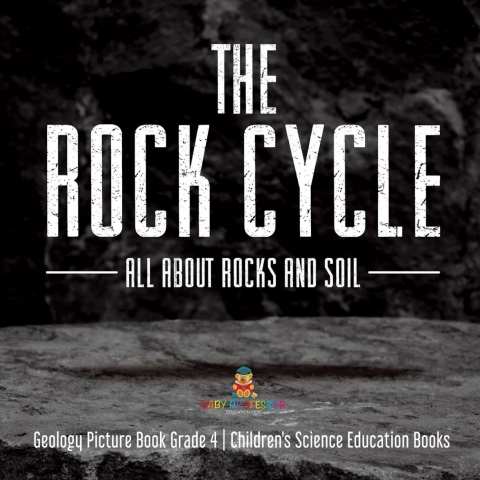 Cover image for book The Rock Cycle : All about Rocks and Soil | Geology Picture Book Grade 4 | Children's Science Education Books