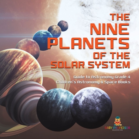 Cover image for book The Nine Planets of the Solar System | Guide to Astronomy Grade 4 | Children's Astronomy & Space Books