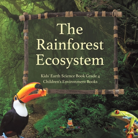 Cover image for book The Rainforest Ecosystem | Kids' Earth Science Book Grade 4 | Children's Environment Books