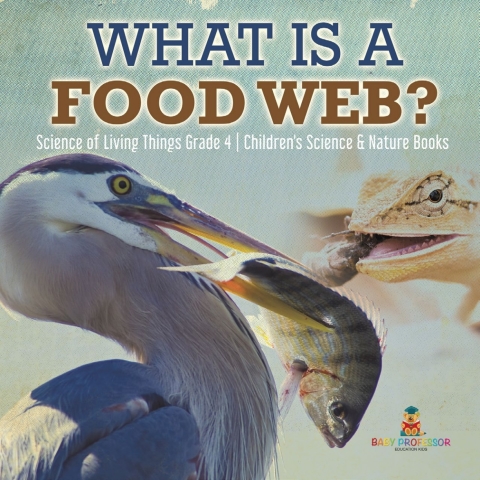 Cover image for book What is a Food Web? | Science of Living Things Grade 4 | Children's Science & Nature Books