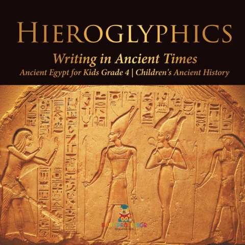 Cover image for book Hieroglyphics : Writing in Ancient Times | Ancient Egypt for Kids Grade 4 | Children's Ancient History