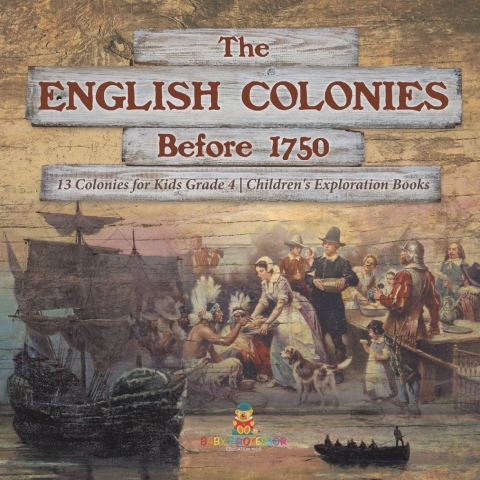 Cover image for book The English Colonies Before 1750 | 13 Colonies for Kids Grade 4 | Children's Exploration Books