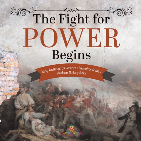 Cover image for book The Fight for Power Begins | Early Battles of the American Revolution Grade 4 | Children's Military Books