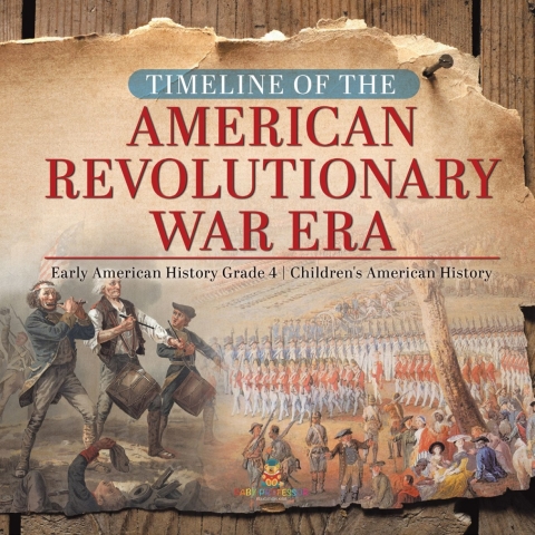 Cover image for book Timeline of the American Revolutionary War Era | Early American History Grade 4 | Children's American History