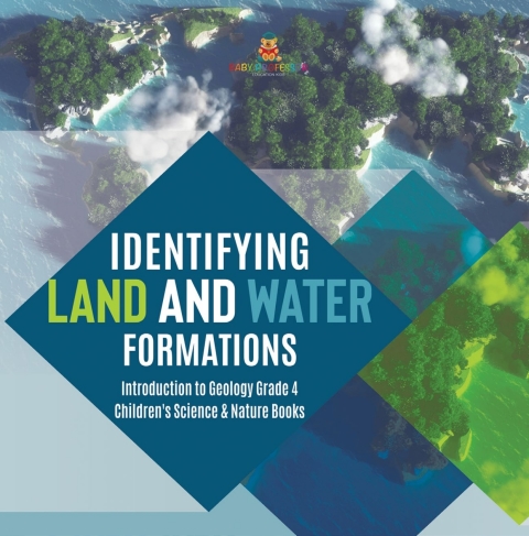 Cover image for book Identifying Land and Water Formations | Introduction to Geology Grade 4 | Children's Science & Nature Books