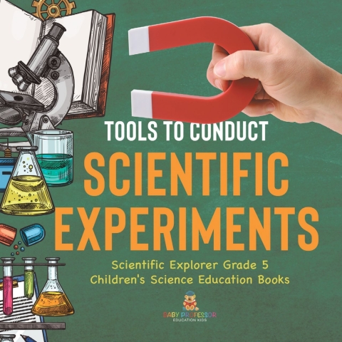 Cover image for book Tools to Conduct Scientific Experiments | Scientific Explorer Grade 5 | Children's Science Education Books