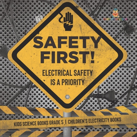 Cover image for book Safety First! Electrical Safety Is a Priority | Kids Science Books Grade 5 | Children's Electricity Books
