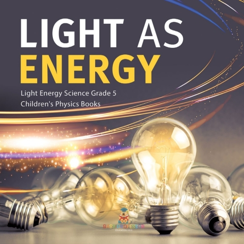 Cover image for book Light as Energy | Light Energy Science Grade 5 | Children's Physics Books