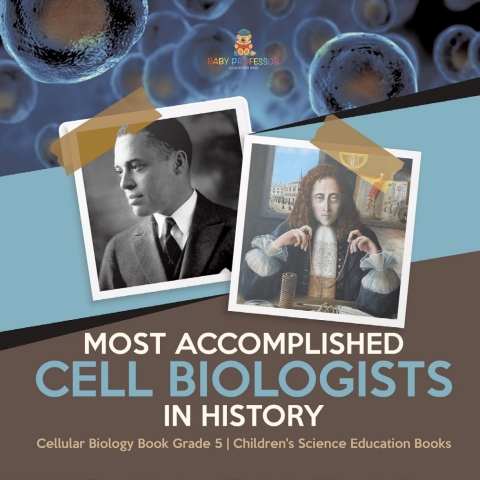 Cover image for book Most Accomplished Cell Biologists in History | Cellular Biology Book Grade 5 | Children's Science Education Books