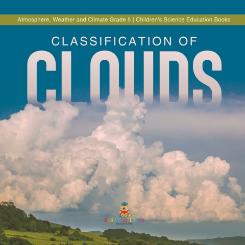 Cover image for book Classification of Clouds | Atmosphere, Weather and Climate Grade 5 | Children's Science Education Books