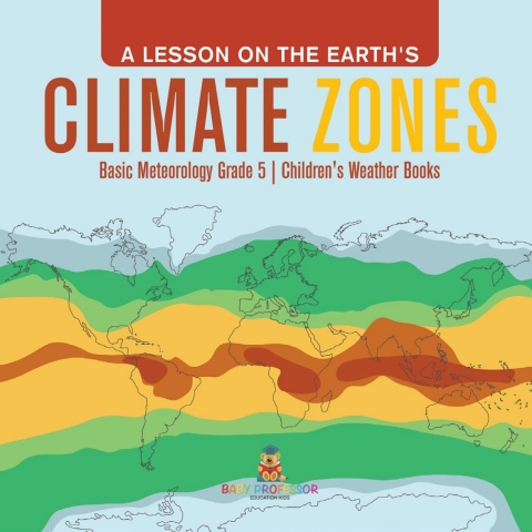 Cover image for book A Lesson on the Earth's Climate Zones | Basic Meteorology Grade 5 | Children's Weather Books