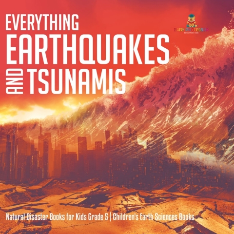 Cover image for book Everything Earthquakes and Tsunamis | Natural Disaster Books for Kids Grade 5 | Children's Earth Sciences Books