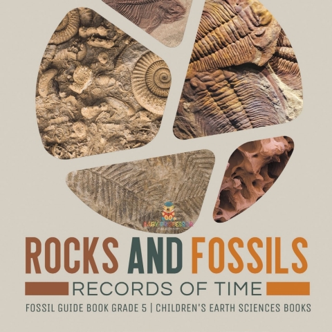 Cover image for book Rocks and Fossils : Records of Time | Fossil Guide Book Grade 5 | Children's Earth Sciences Books