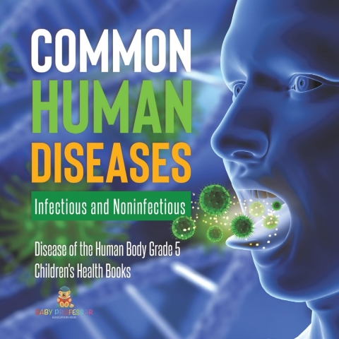 Cover image for book Common Human Diseases : Infectious and Noninfectious | Disease of the Human Body Grade 5 | Children's Health Books